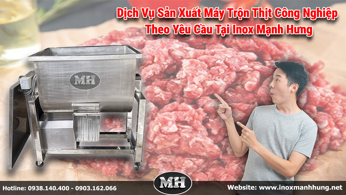 Dịch Vụ Sản Xuất Máy Trộn Thịt Công Nghiệp Theo Yêu Cầu