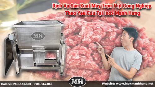 Dịch Vụ Sản Xuất Máy Trộn Thịt Công Nghiệp Theo Yêu Cầu