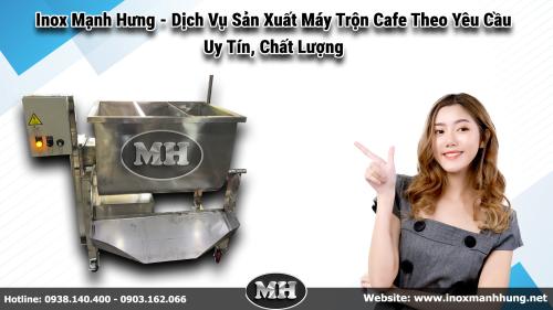 Dịch Vụ Sản Xuất Máy Trộn Cafe Theo Yêu Cầu - Uy Tín, Chất Lượng Tại Hcm